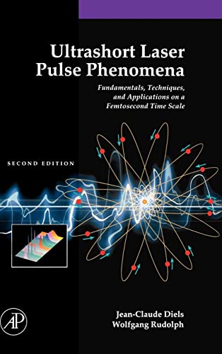 Ultrashort Laser Pulse Phenomena: Fundamentals, Techniques, and Applications on a Femtosecond Time Scale (Optics & Photonics Series)