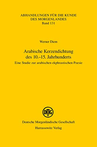 Arabische Kerzendichtung des 10.–15. Jahrhunderts: Eine Studie zur arabischen ekphrastischen Poesie (Abhandlungen für die Kunde des Morgenlandes)