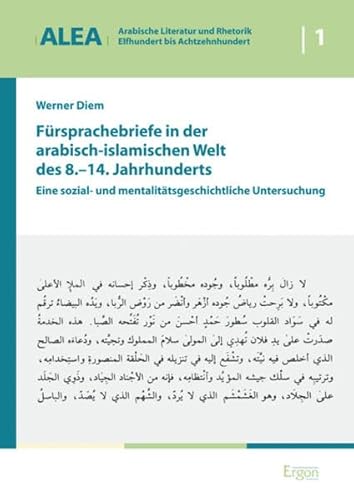 Fürsprachebriefe in der arabisch-islamischen Welt des 8.-14. Jahrhunderts: Eine sozial- und mentalitätsgeschichtliche Untersuchung (Arabische ... bis Achtzehnhundert (ALEA), Band 1)