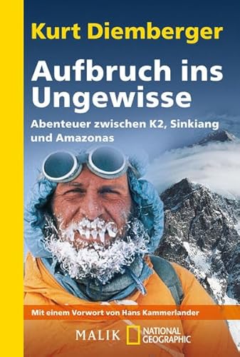 Aufbruch ins Ungewisse: Abenteuer zwischen K2, Sinkiang und Amazonas: Abenteuer zwischen K2, Sinkiang und Amazonas. Vorw. v. Hans Kammerlander