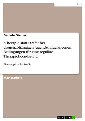 "Therapie statt Strafe" bei drogenabhängigen Jugendstrafgefangenen. Bedingungen für eine reguläre Therapiebeendigung: Eine empirische Studie