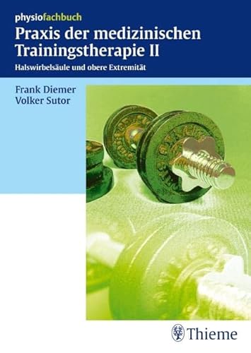 Praxis der medizinischen Trainingstherapie II: Halswirbelsäule und obere Extremität (Physiofachbuch) von Thieme