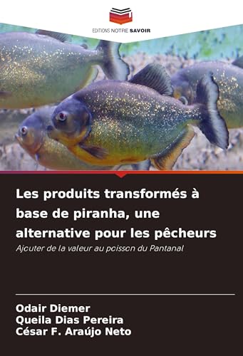 Les produits transformés à base de piranha, une alternative pour les pêcheurs: Ajouter de la valeur au poisson du Pantanal