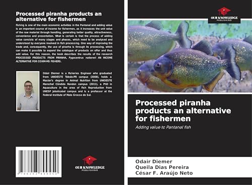 Processed piranha products an alternative for fishermen: Adding value to Pantanal fish von Our Knowledge Publishing