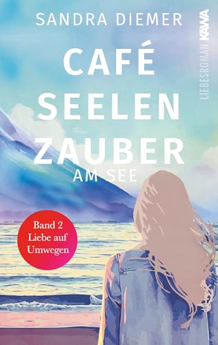Café Seelenzauber am See: Liebe auf Umwegen (Band 2). Humorvoller Roman zum Wohlfühlen mit Tiefgang. Cozy Vibes. von Kampenwand Verlag (Nova MD)