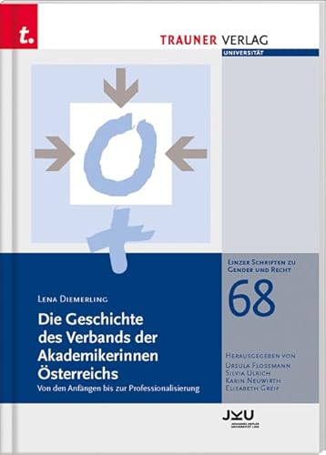 Die Geschichte des Verbands der Akademikerinnen Österreichs: Linzer Schriften zu Gender und Recht, Band 68 von TRAUNER