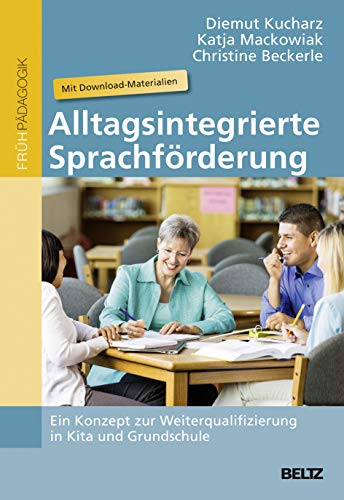 Alltagsintegrierte Sprachförderung: Ein Konzept zur Weiterqualifizierung in Kita und Grundschule. Mit Download-Materialien