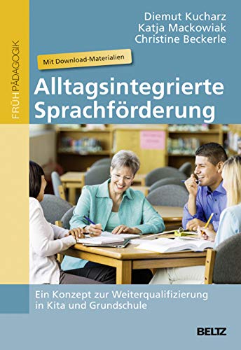 Alltagsintegrierte Sprachförderung: Ein Konzept zur Weiterqualifizierung in Kita und Grundschule. Mit Download-Materialien von Beltz