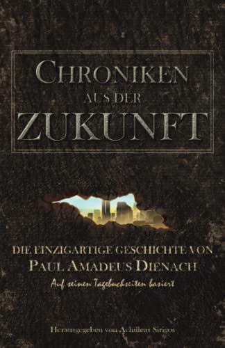 Chroniken aus der Zukunft: Die einzigartige Geschichte von Paul Amadeus Dienach