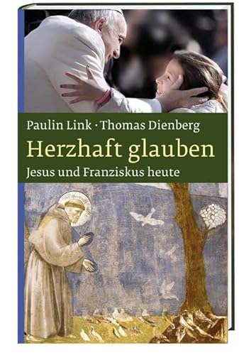 Herzhaft glauben: Jesus und Franziskus heute von Katholisches Bibelwerk