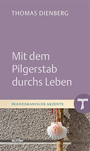 Mit dem Pilgerstab durchs Leben (Franziskanische Akzente)