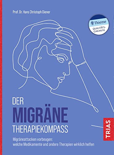 Der Migräne-Therapiekompass: Migräneattacken vorbeugen: Welche Medikamente und andere Therapien wirklich helfen Der Migräne-Therapiekompass: Migräneattacken vorbeugen: Welche Medikamente und andere Therapien wirklich helfen