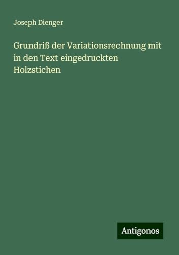 Grundriß der Variationsrechnung mit in den Text eingedruckten Holzstichen von Antigonos Verlag