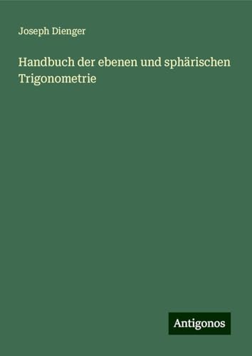 Handbuch der ebenen und sphärischen Trigonometrie von Antigonos Verlag