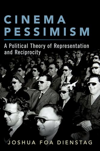 Cinema Pessimism: A Political Theory of Representation and Reciprocity von Oxford University Press, USA