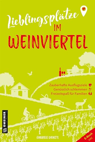 Lieblingsplätze im Weinviertel: Aktual. Neuausgabe 2024 (Lieblingsplätze im GMEINER-Verlag)
