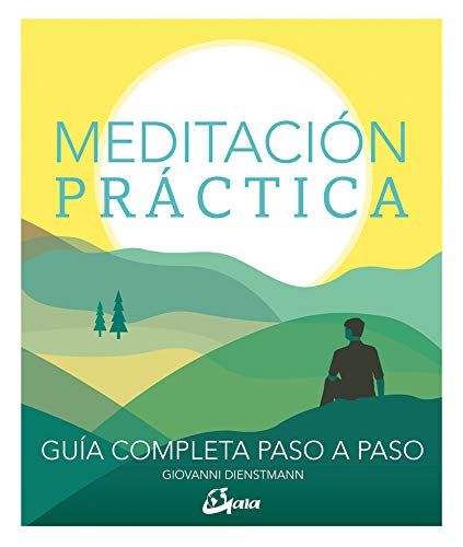 Meditación práctica : guía completa paso a paso (Psicoemoción) von Gaia Ediciones