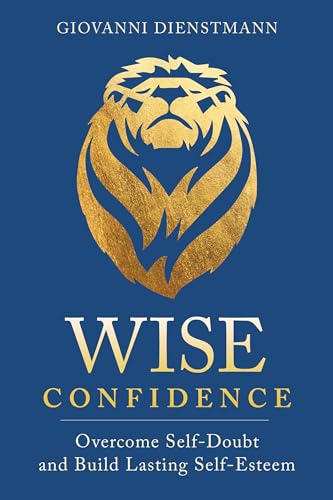 Wise Confidence: Overcome Self-Doubt and Build Lasting Self-Esteem von Sounds True Adult