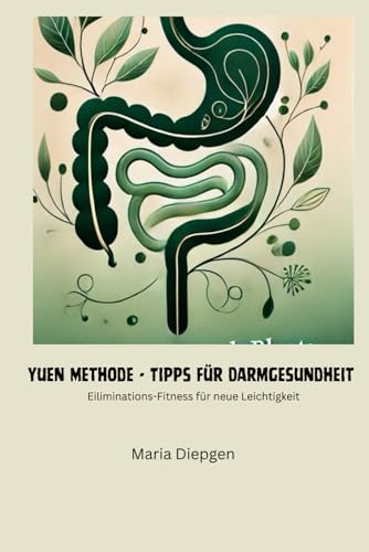 Yuen Methode-Tipps für Darmgesundheit: Eliminations-Fitness für neue Leichtigkeit von Independently published