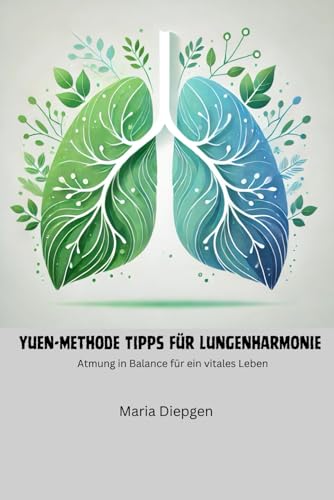 Yuen Methode - Tipps für Lungenharmonie: Atmung in Balance für ein vitales Leben von Independently published