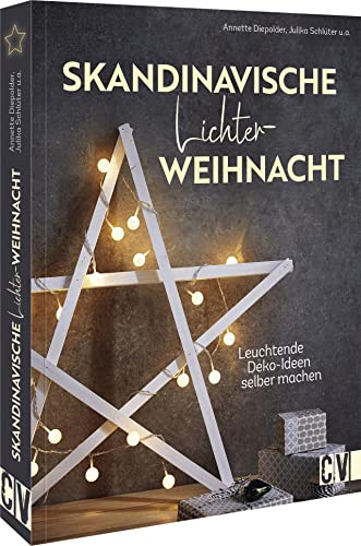 Weihnachtsdeko – Skandinavische Lichterweihnacht: Leuchtende Deko-Ideen selber machen. Licht-Dekoration für das gesamte Zuhause.