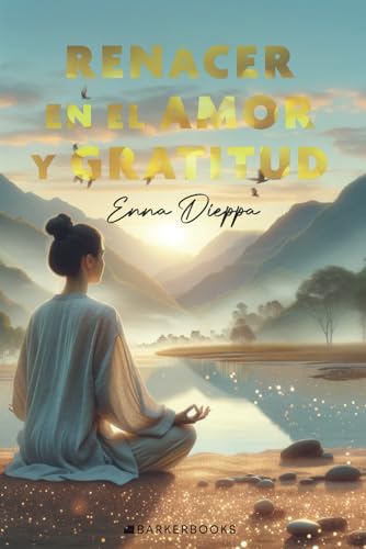 Renacer en el Amor y Gratitud von Barker Publishing LLC