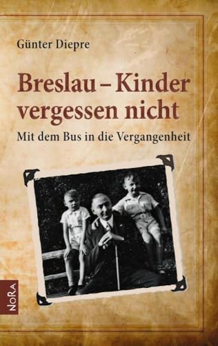 Breslau - Kinder vergessen nicht: Mit dem Bus in die Vergangenheit Breslau - Kinder vergessen nicht: Mit dem Bus in die Vergangenheit von NoRa Verlag