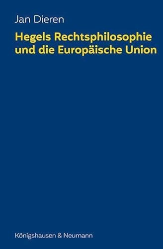 Hegels Rechtsphilosophie und die Europäische Union (Epistemata – Würzburger wissenschaftliche Schriften: Reihe Philosophie) von Knigshausen & Neumann
