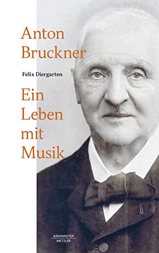 Anton Bruckner: Ein Leben mit Musik von J.B. Metzler