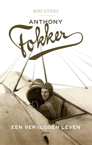 Anthony Fokker: een vervlogen leven von Uitgeverij Boom