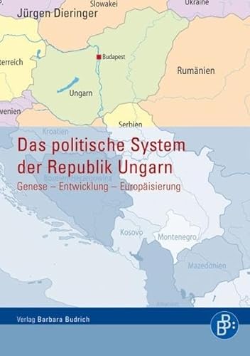 Das Politische System der Republik Ungarn: Entstehung Entwicklung Europäisierung: Genese - Entwicklung - Europäisierung