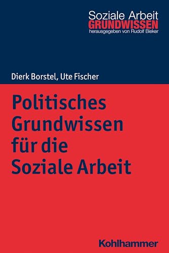 Politisches Grundwissen für die Soziale Arbeit (Grundwissen Soziale Arbeit, 26, Band 26) von Kohlhammer W.