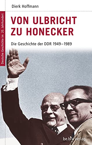 Deutsche Geschichte im 20. Jahrhundert 15. Von Ulbricht zu Honecker: Die DDR 1945-1989: Die DDR 1949 - 1989: Die Geschichte der DDR 1949 - 1989