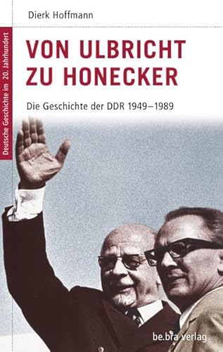 Deutsche Geschichte im 20. Jahrhundert 15. Von Ulbricht zu Honecker: Die DDR 1945-1989: Die DDR 1949 - 1989: Die Geschichte der DDR 1949 - 1989