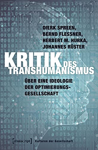 Kritik des Transhumanismus: Über eine Ideologie der Optimierungsgesellschaft (Kulturen der Gesellschaft) von Transcript Verlag