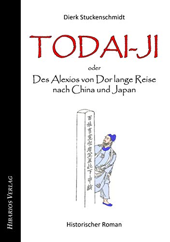 Todai-ji - oder: Des Alexios von Dor lange Reise nach China und Japan: Historischer Roman
