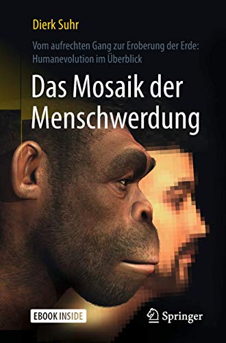 Das Mosaik der Menschwerdung: Vom aufrechten Gang zur Eroberung der Erde: Humanevolution im Überblick von Springer