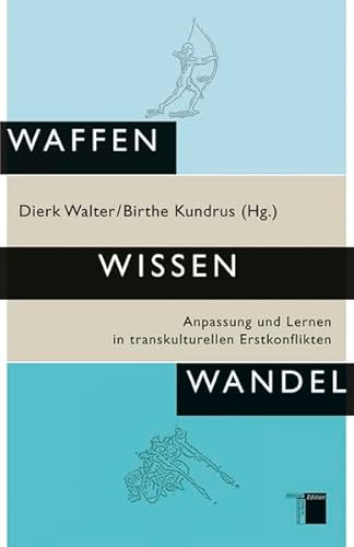 Waffen Wissen Wandel: Anpassung und Lernen in transkulturellen Erstkonflikten