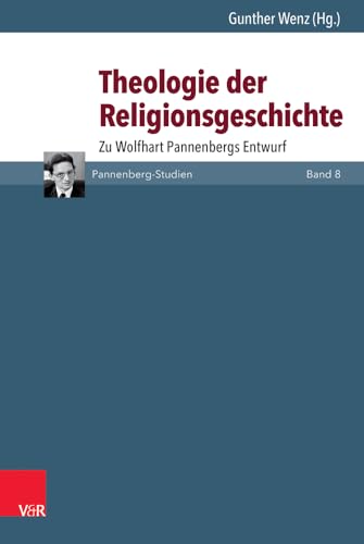 Theologie der Religionsgeschichte: Zu Wolfhart Pannenbergs Entwurf (Pannenberg-Studien) von Vandenhoeck + Ruprecht