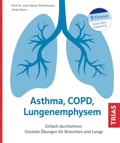 Asthma, COPD, Lungenemphysem: Einfach durchatmen: Gezielte Übungen für Bronchien und Lunge von Trias