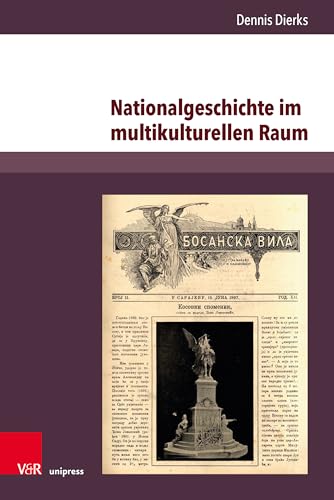 Nationalgeschichte im multikulturellen Raum: Serbische Erinnerungskultur und konkurrierende Geschichtsentwürfe im habsburgischen Bosnien-Herzegowina ... and Social History of Eastern Europe) von V&R unipress