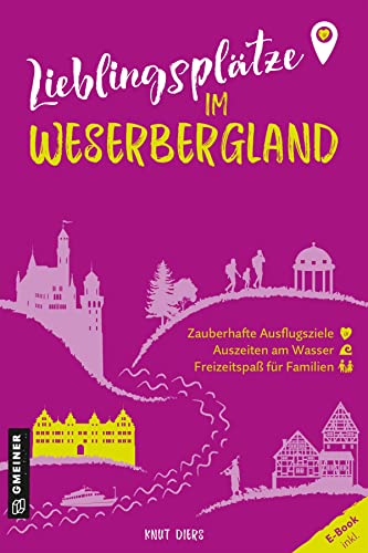 Lieblingsplätze im Weserbergland: Aktual. Neuausgabe 2023 (Lieblingsplätze im GMEINER-Verlag): Orte für Herz, Leib und Seele