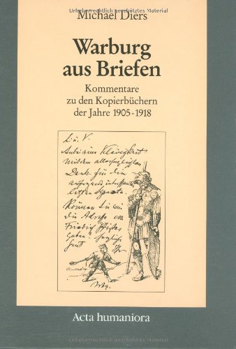 Warburg Aus Briefen: Kommentare Zu Den Kopierbuechern Der Jahre 1905 Bis 1918 Warburg Aus Briefen: Kommentare Zu Den Kopierbuechern Der Jahre 1905 Bis 1918 von Wiley-VCH
