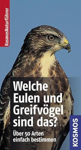 Welche Eulen und Greifvögel sind das?: Über 50 Arten einfach bestimmen Welche Eulen und Greifvögel sind das?: Über 50 Arten einfach bestimmen