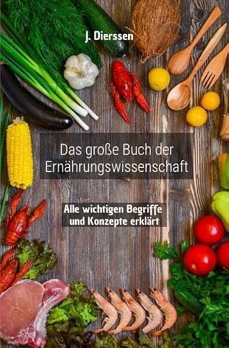 Das Große Buch der Ernährungswissenschaft: Alle wichtigen Begriffe und Konzepte erklärt