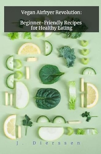 Vegan Airfryer Revolution: Beginner-Friendly Recipes for Healthy Eating: DE