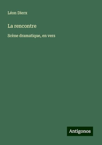 La rencontre: Scène dramatique, en vers von Antigonos Verlag