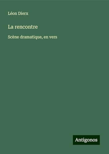 La rencontre: Scène dramatique, en vers von Antigonos Verlag