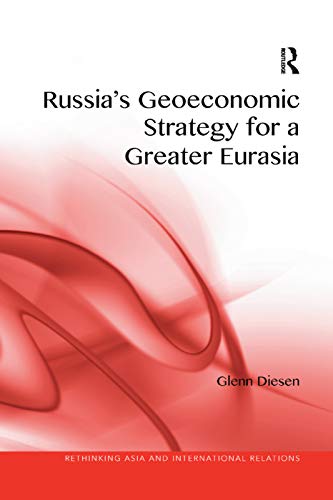 Russia's Geoeconomic Strategy for a Greater Eurasia (Rethinking Asia and International Relations) von Routledge