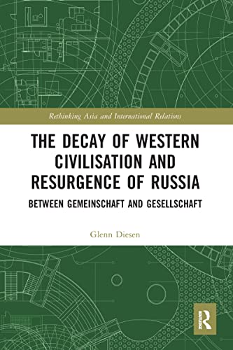 The Decay of Western Civilisation and Resurgence of Russia: Between Gemeinschaft and Gesellschaft (Rethinking Asia and International Relations) von Routledge